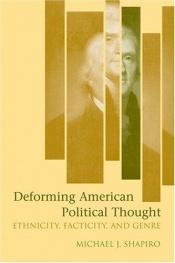 book cover of Deforming American Political Thought by Michael J. Shapiro