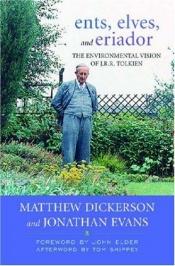 book cover of Ents, Elves, And Eriador: The Environmental Vision of J. R. R. Tolkien by Matthew T. Dickerson