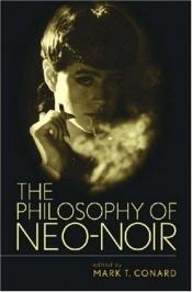 book cover of The Philosophy of Neo-Noir (The Philosophy of Popular Culture) by 