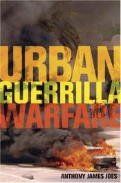 book cover of Urban guerrilla warfare by Anthony James Joes