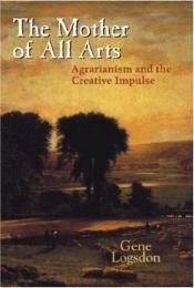 book cover of The Mother of All Arts by Gene Logsdon