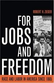 book cover of For jobs and freedom : race and labor in America since 1865 by Robert H. Zieger