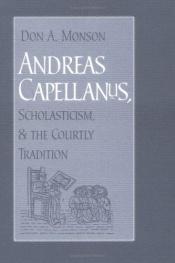 book cover of Andreas Capellanus, Scholasticism, & The Courtly Tradition by Don A. Monson