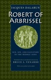 book cover of Robert of Arbrissel by Jacques Dalarun