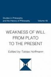 book cover of Weakness of will from Plato to the present by Tobias Hoffmann