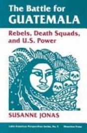 book cover of The Battle for Guatemala: Rebels, Death Squads, and U.S. Power (Latin American Perspectives Series, No 5) by Susanne Jonas