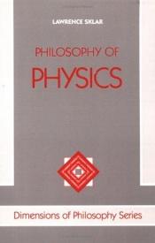 book cover of Philosophy Of Physics (Dimensions of Philosophy Series) by Lawrence Sklar