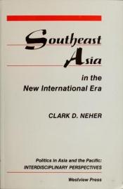book cover of Southeast Asia in the New International Era (Politics in Asia and the Pacific : Interdisciplinary Perspectives) by Clark D. Neher