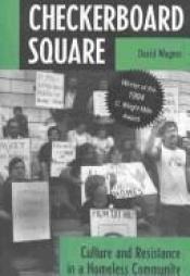 book cover of Checkerboard Square : culture and resistance in a homeless community by David Wagner