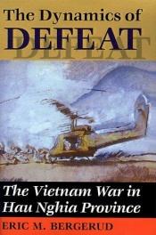 book cover of The Dynamics Of Defeat: The Vietnam War In Hau Nghia Province by Eric M. Bergerud
