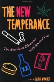 book cover of The New Temperance: The American Obsession with Sin and Vice by David Wagner
