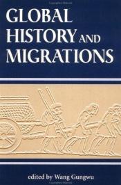 book cover of Global History and Migrations by Wang Gungwu