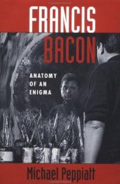 book cover of Francis Bacon, Anatomy of an Enigma by Michael Peppiatt
