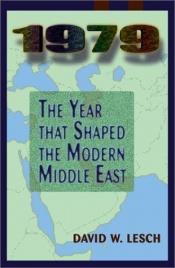 book cover of 1979: The Year that Shaped the Modern Middle East by David W. Lesch