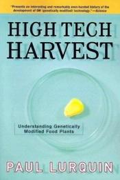 book cover of High tech harvest : understanding genetically modified food plants by Paul Lurquin