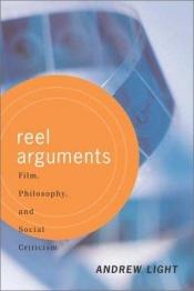 book cover of Reel Arguments: Film, Philosophy, And Social Criticism by Andrew Light