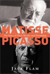 book cover of Matisse and Picasso: A Story of Their Rivalry and Friendship by Jack Flam
