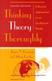book cover of Thinking theory thoroughly by James N. Rosenau