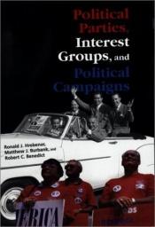book cover of Political Parties, Interest Groups, And Political Campaigns by Ronald J. Hrebenar