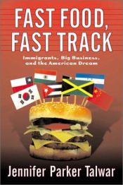 book cover of Fast Food, Fast Track: Immigrants, Big Business, And The American Dream by Jennifer Parker Talwar
