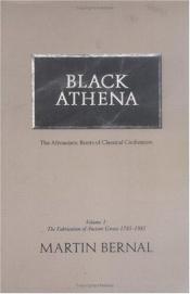 book cover of Black Athena: The Fabrication of Ancient Greece, 1785-1985 v.1: Afro-Asiatic Roots of Classical Civilization (Vol 1) by Martin Bernal