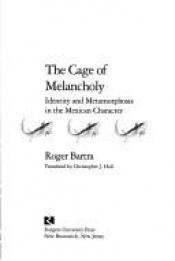 book cover of The cage of melancholy by Roger Bartra