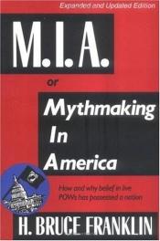 book cover of M.I.A., or, Mythmaking in America by H. Bruce Franklin