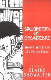 book cover of Daughters of decadence : women writers of the fin de siècle by Elaine Showalter