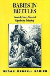 book cover of Babies in Bottles: Twentieth-Century Visions of Reproductive Technology by Susan Merrill Squier