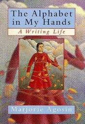 book cover of The Alphabet in My Hands: A Writing Life by Marjorie Agosín