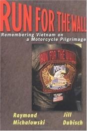 book cover of Run for the Wall: Remembering Vietnam on a Motorcycle Pilgrimage by Raymond Michalowski