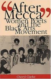 book cover of 'After Mecca': Women Poets and the Black Arts Movement by Cheryl Clarke