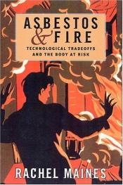 book cover of Asbestos And Fire: Technological Trade-offs And The Body At Risk by Rachel P. Maines