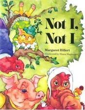 book cover of Not I, Not I by Margaret Hillert