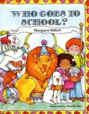 book cover of Who Goes to School? (Beginning to Read-Easy Stories) by Margaret Hillert