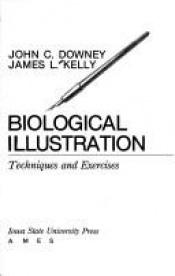 book cover of Biological illustration: Techniques and exercises by John C. Downey