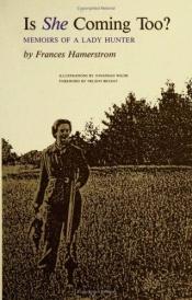 book cover of Is she coming too? : memoirs of a lady hunter by Frances Hamerstrom