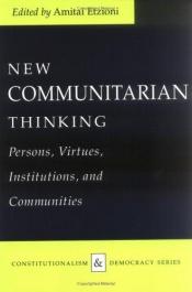 book cover of New communitarian thinking : persons, virtues, institutions, and communities by Амитай Этциони