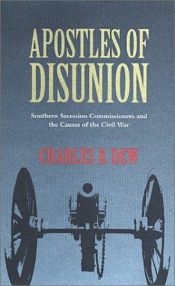 book cover of Apostles of Disunion: Southern Secession Commissioners and the Causes of the Civil War by Charles Dew