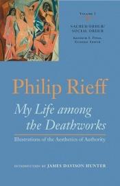 book cover of My life among the deathworks by Philip Rieff