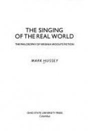 book cover of The Singing of the Real World: The Philosophy of Virginia Woolf's Fiction by Mark Hussey