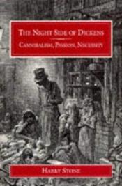 book cover of The Night Side of Dickens: Cannibalism, Passion, Necessity (Studies in Victorian Life and Literature) by Harry Stone