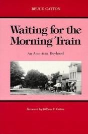 book cover of Waiting for the morning train by Bruce Catton