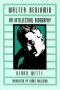 Walter Benjamin: An Intellectual Biography