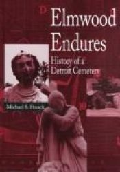 book cover of Elmwood Endures: History of a Detroit Cemetery (Great Lakes Books) by Michael S. Franck