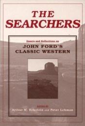 book cover of The Searchers: Essays and Reflections on John Ford's Classic Western (Contemporary Approaches to Film and Television Series) by Arthur M. Eckstein