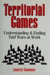 book cover of Territorial Games : Understanding and Ending Turf Wars at Work by Annette Simmons