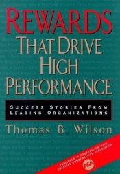 book cover of Rewards That Drive High Performance: Success Stories from Leading Organizations by Wilson