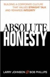 book cover of Absolute Honesty: Building a Corporate Culture That Values Straight Talk and Rewards Integrity by Larry Johnson