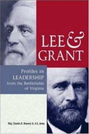 book cover of Lee & Grant: Profiles in Leadership from the Battlefields of Virginia by Major Charles R. Bowery US Army Jr.